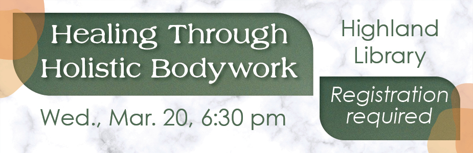 Healing through holistic bodywork in Highland Library on 3-20 at 6:30 pm