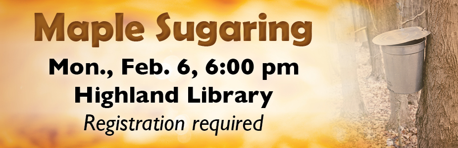 Maple Sugaring on February 6 at 6:00 pm in Highland Library