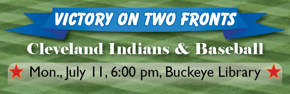 Victory on two fronts: Cleveland Indians & baseball on July 11 at Buckeye Library